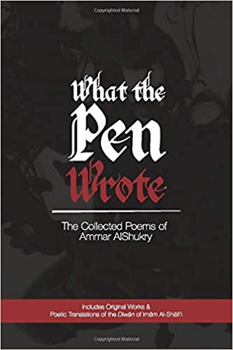 What The Pen Wrote: The Collected Poems of Ammar AlShukry (100 % of profits to be donated)